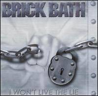 Brick Bath : I Won't Live The Lie